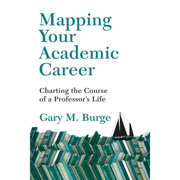 Mapping Your Academic Career: Charting the Course of a Professor's Life, (Paperback)