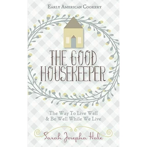 Early American Cookery: "The Good Housekeeper," 1841 (Paperback)