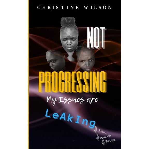 Not Progressing: My Issues Are Leaking (Paperback)