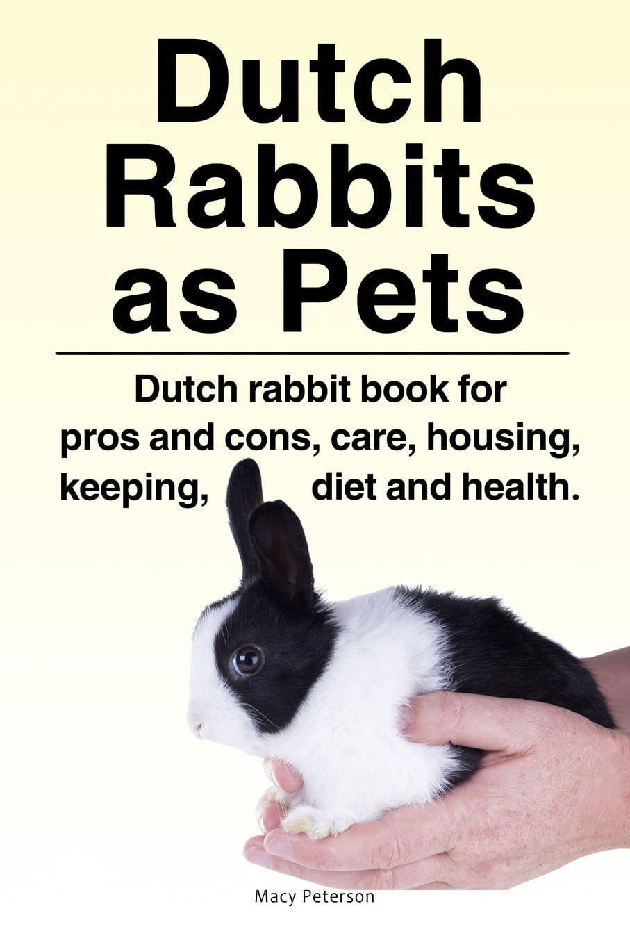 Dutch Rabbits as Pets. Dutch Rabbit Book for Pros and Cons, Care