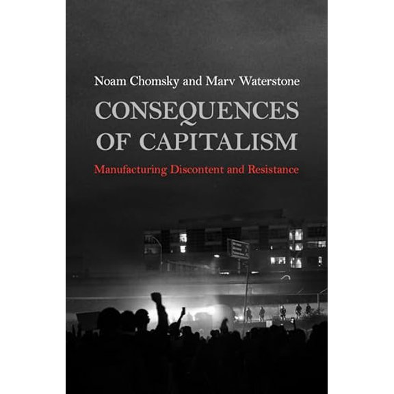 Pre-Owned Consequences of Capitalism: Manufacturing Discontent and Resistance (Paperback) 1642592633 9781642592634