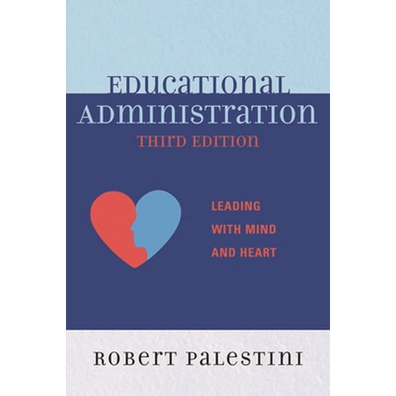 Pre-Owned Educational Administration: Leading with Mind and Heart (Paperback) 1610483979 9781610483971