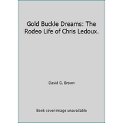 Gold Buckle Dreams: The Rodeo Life of Chris Ledoux. [Paperback - Used]