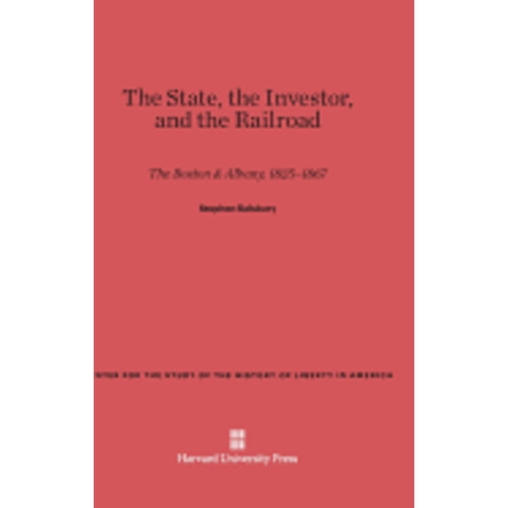 Pre-Owned Center for the Study of the History of L The State, the Investor, and the Railroad: The Boston & Albany, 1825-1867, Book 17, (Hardcover)