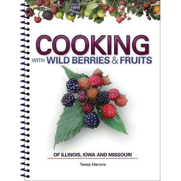 Cooking With Wild Berries & Fruits of Illinois, Iowa and Missouri