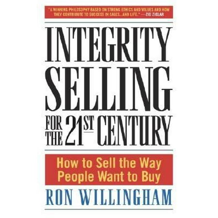 Integrity Selling for the 21st Century: How to Sell the Way People Want to (Best Way To Sell Stolen Goods)