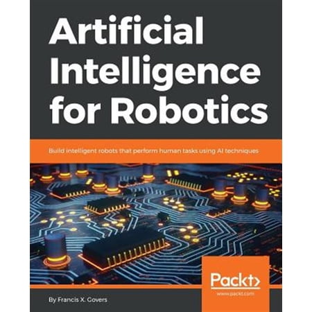 Pre-Owned Artificial Intelligence for Robotics: Build intelligent robots that perform human tasks using AI techniques (Paperback)