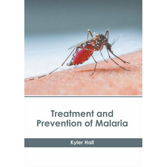 Treatment and Prevention of Malaria, (Hardcover)