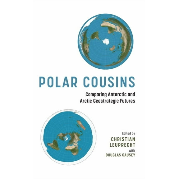 Beyond Boundaries: Canadian Defence and Polar Cousins: Comparing Antarctic and Arctic Geostrategic Futures, (Hardcover)