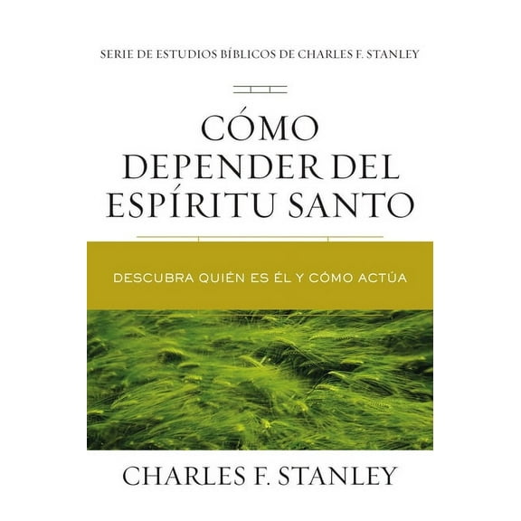 Charles F. Stanley Bible Study: Cómo depender del Espíritu Santo Softcover Relying on the Holy Spirit (Paperback)