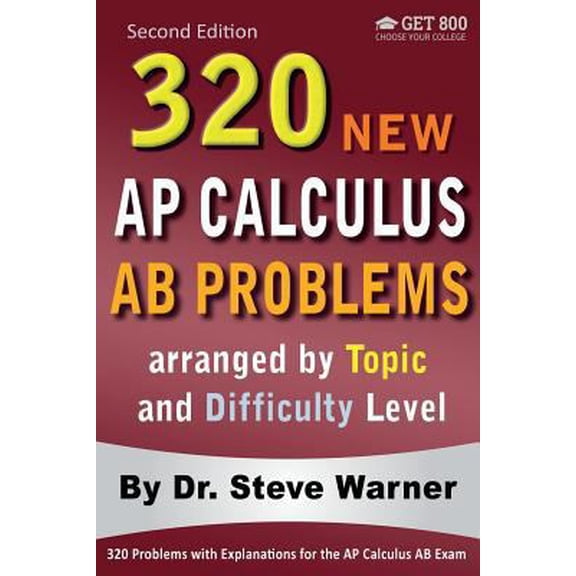 Pre-Owned 320 AP Calculus AB Problems arranged by Topic and Difficulty Level, 2nd Edition: 160 Test Questions with Solutions, 160 Additional Questions with Answ (Paperback) 1534631119 9781534631113