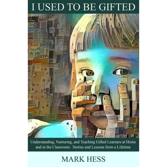 I Used to Be Gifted: Understanding, Nurturing, and Teaching Gifted Learners at Home and in the Classroom (Paperback)