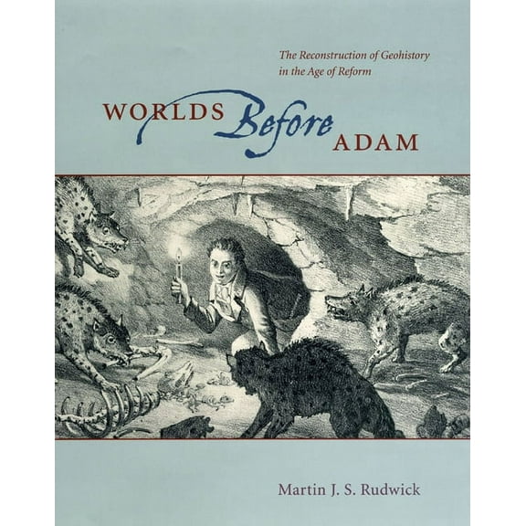 Worlds Before Adam: The Reconstruction of Geohistory in the Age of Reform, (Hardcover)