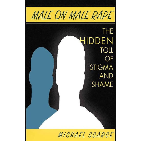 Male on Male Rape: The Hidden Toll of Stigma and Shame, (Paperback)