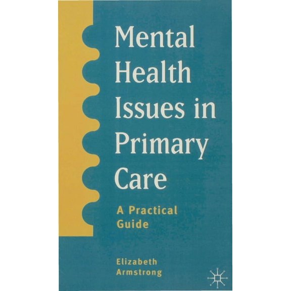 Mental Health Issues in Primary Care: A Practical Guide, (Paperback)
