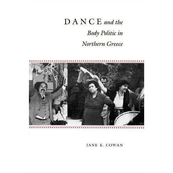 Princeton Modern Greek Studies Dance and the Body Politic in Northern Greece, Book 4, (Paperback)