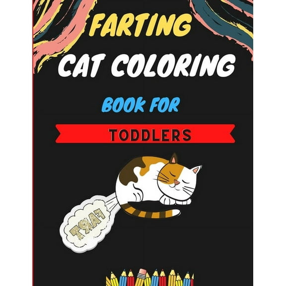 Farting cat coloring book for toddlers: Awesome collection of Funny & super easy cat coloring pages for kids & toddlers, boys & girls . Book for animal lovers: Fun kid cat coloring book. (Paperback)