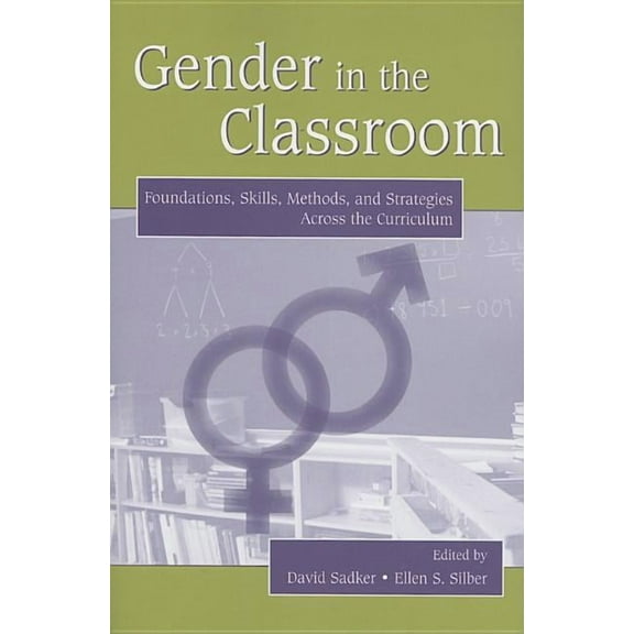 Gender in the Classroom: Foundations, Skills, Methods, and Strategies Across the Curriculum, (Paperback)