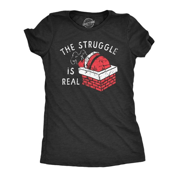 Womens The Struggle Is Real T Shirt Funny Xmas Santa Stuck Chimney Joke Tee for Ladies Womens Graphic Tees