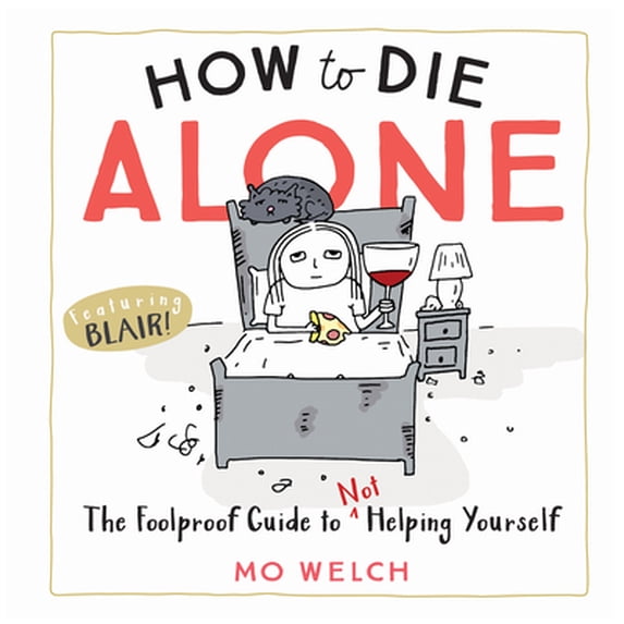 Pre-Owned How to Die Alone: The Foolproof Guide to Not Helping Yourself ...