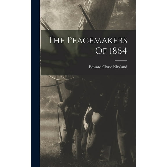 The Peacemakers Of 1864 (Hardcover)