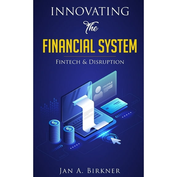 Innovating The Financial System: Fintech & Disruption