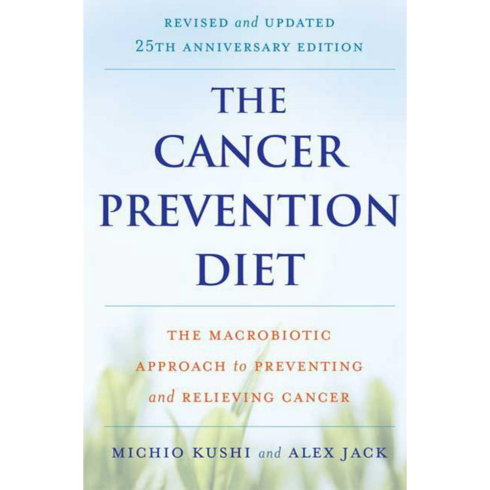 The Cancer Prevention Diet The Macrobiotic Approach To Preventing And