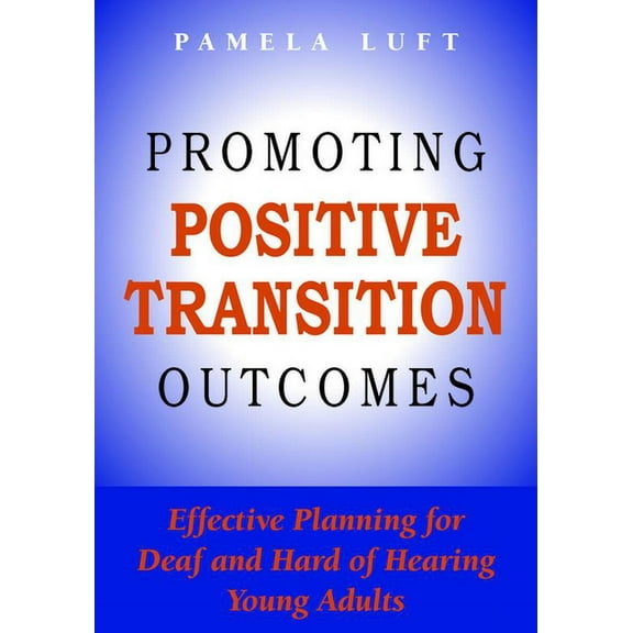 Deaf Education: Promoting Positive Transition Outcomes : Effective Planning for Deaf and Hard of Hearing Young Adults (Series #4) (Hardcover)