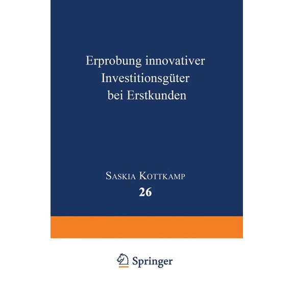 Betriebswirtschaftslehre Für Technologie Erprobung Innovativer Investitionsgüter Bei Erstkunden, Book 26, (Paperback)