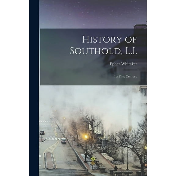 History of Southold, L.I.: Its First Century (Paperback)