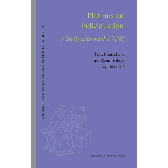Ancient and Medieval Philosophy-Series 1 Plotinus on Individuation: A Study of Ennead V. 7 [18]. Text, Translation, and Commentary, (Hardcover)