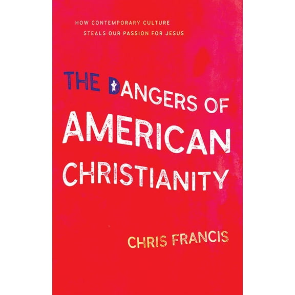 The Dangers Of American Christianity (Paperback)
