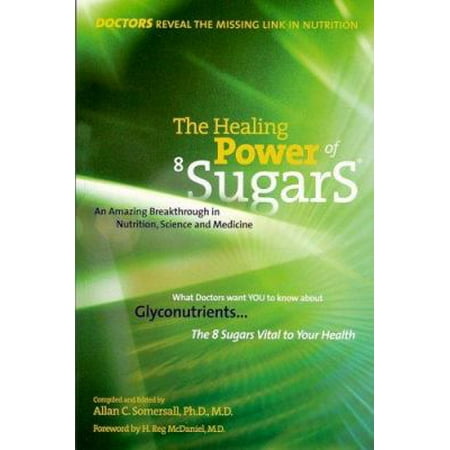 The Healing Power of 8 Sugars: An Amazing Breakthrough in Nutrition, Sciences and Medicine [Paperback - Used]