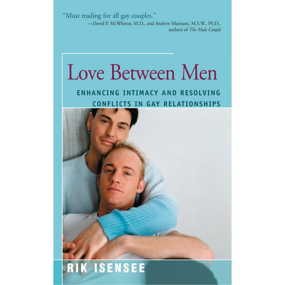 Love Between Men: Enhancing Intimacy and Resolving Conflicts in Gay Relationships, (Paperback)