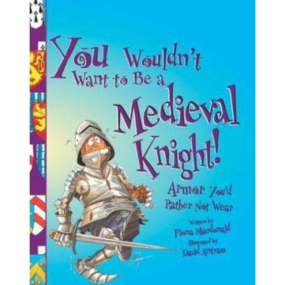 Pre-Owned You Wouldn't Want to Be a Medieval Knight: Armor You'd Rather Not Wear (Paperback) 0531163954 9780531163955