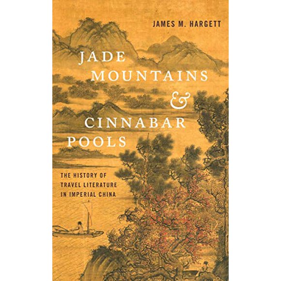 Jade Mountains and Cinnabar Pools: The History of Travel Literature in Imperial China