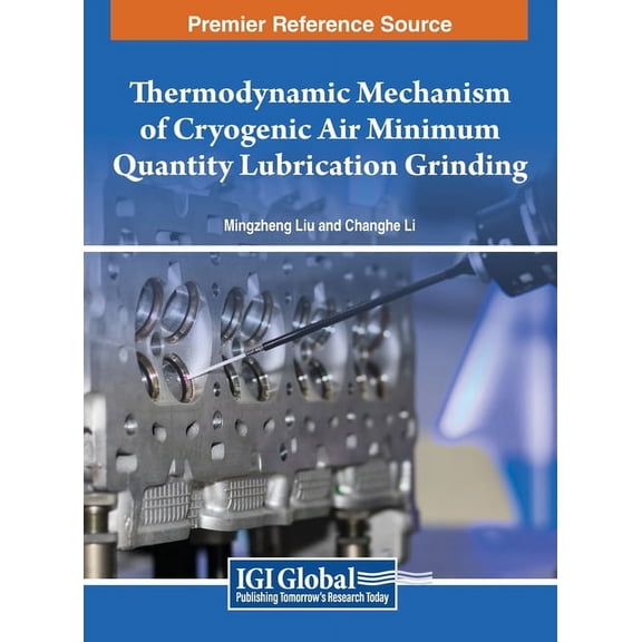 Thermodynamic Mechanism of Cryogenic Air Minimum Quantity Lubrication Grinding, (Hardcover)