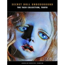 Secret Doll Underground : Japanese Surrealist Dolls from the Yaso Collection, Tokyo