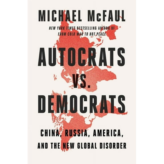 Autocrats vs. Democrats: China, Russia, America, and the New Global Disorder, (Hardcover)