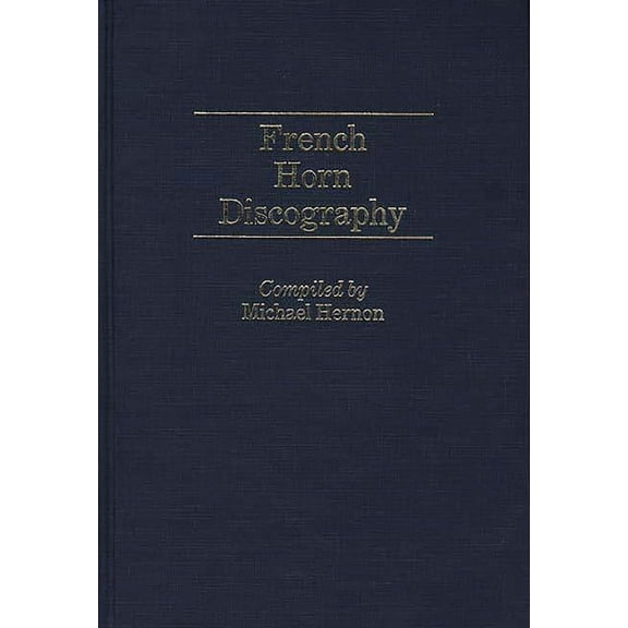 Discographies: Association for Recorded French Horn Discography, (Hardcover)