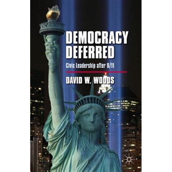 Pre-Owned Democracy Deferred: Civic Leadership After 9/11, (Hardcover)