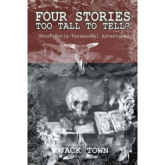 Four Stories Too Tall to Tell? : Ghost-eerie-paranormal Adventures