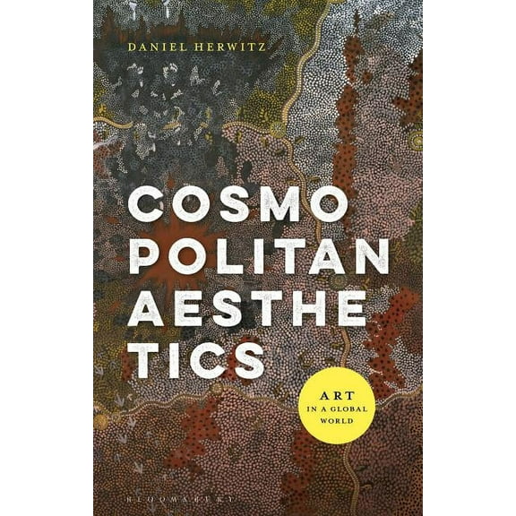 Cosmopolitan Aesthetics: Art in a Global World, (Hardcover)