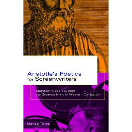 Aristotle's Poetics for Screenwriters : Storytelling Secrets from the Greatest Mind in Western