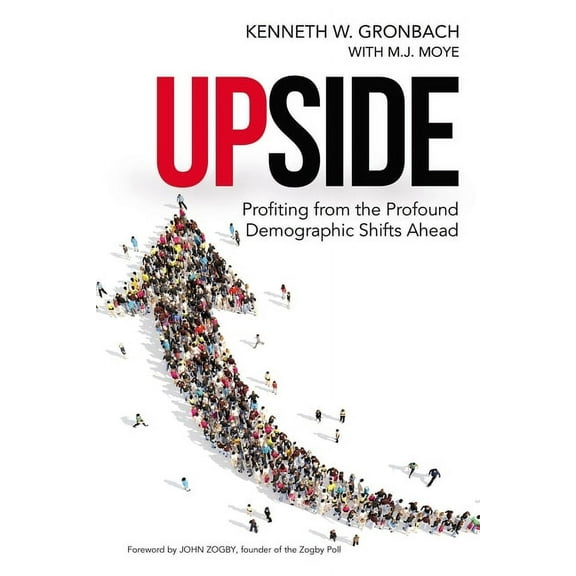 Upside: Profiting from the Profound Demographic Shifts Ahead, (Paperback)
