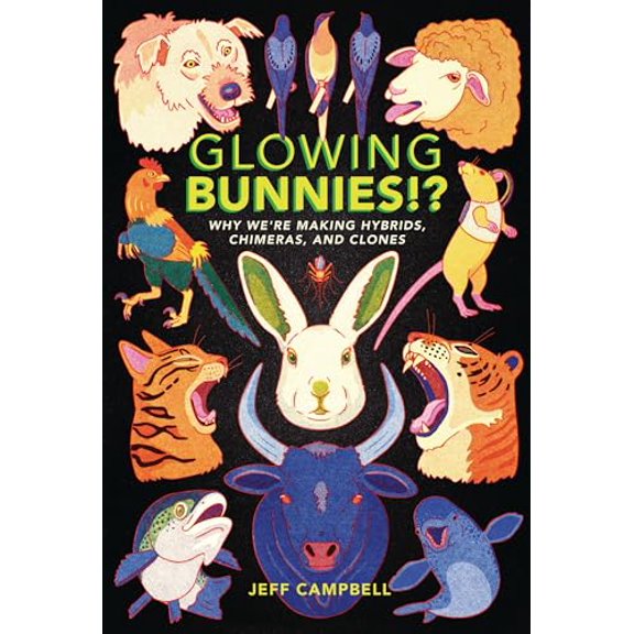 Pre-Owned Glowing Bunnies!?: Why We're Making Hybrids, Chimeras, and Clones, 9781541599307, 1541599306, Paperback,