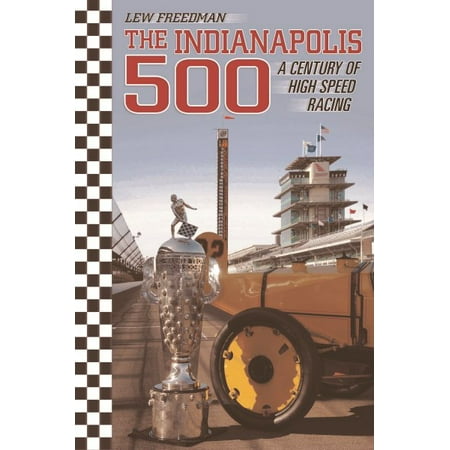 The Indianapolis 500 : A Century of High Speed (Best Way To Spend 500 Dollars)