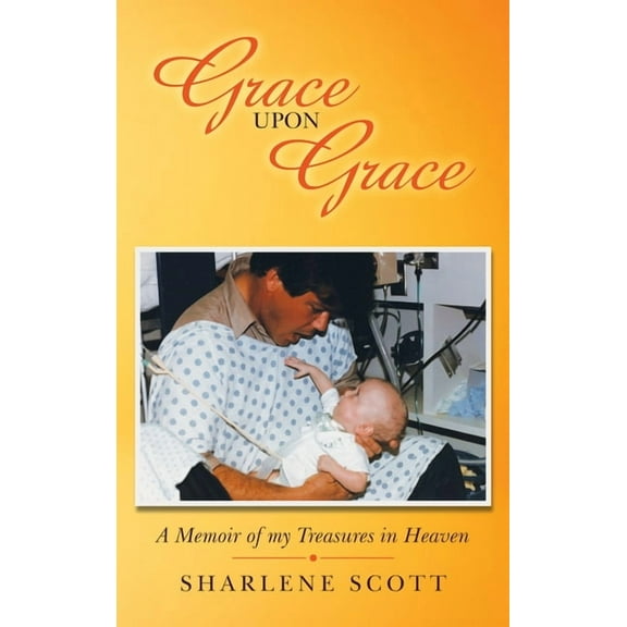Grace upon Grace : A Memoir of My Treasures in Heaven