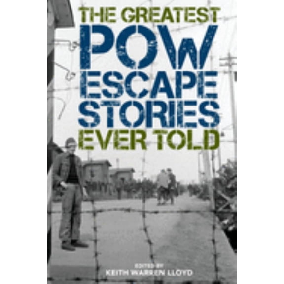 Keith Lloyd: The Greatest POW Escape Stories Ever Told (Paperback)
