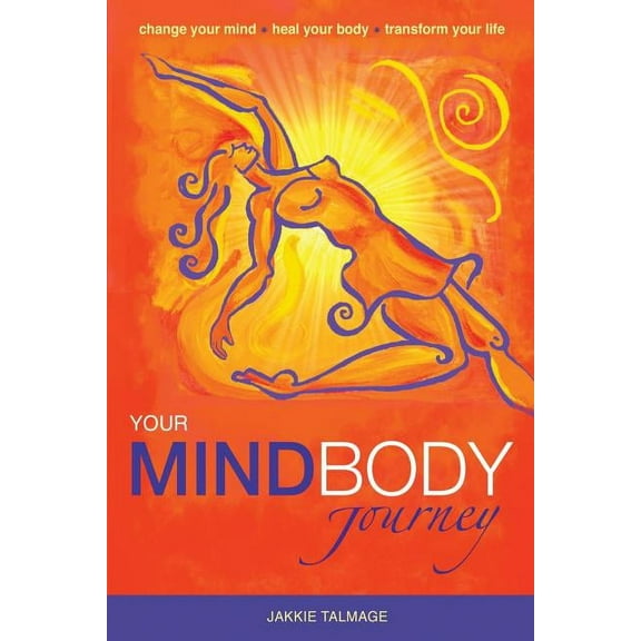 Mindbody Your MindBody Journey: Change your mind, Heal your body, Transform your life, Book 1, (Paperback)